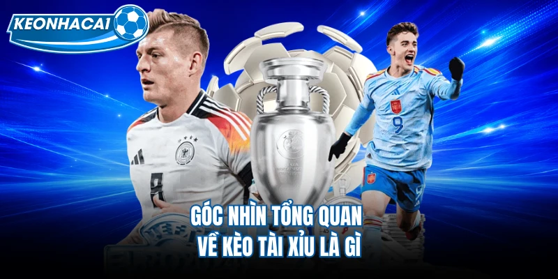 Góc nhìn tổng quan về kèo tài xỉu là gì 