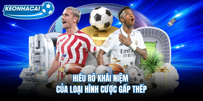 Hiểu rõ khái niệm của loại hình cược gấp thếp