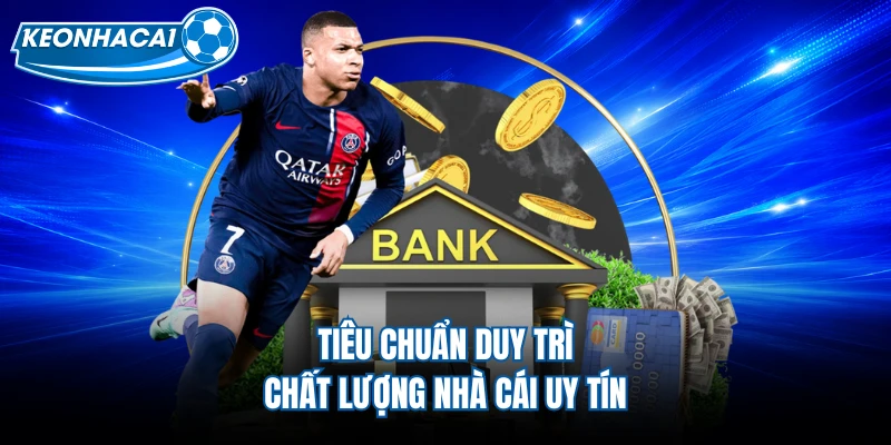 Tiêu chuẩn duy trì chất lượng nhà cái uy tín